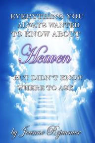 Title: Everything You Always Wanted to Know About Heaven But Didn't Know Where to Ask, Author: Jeanne Rejaunier