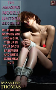 Title: What Do You Do When You Find A Girl Tied Up In Your Dad's Basement And She's Extremely Hot?, Author: Byzantine Thomas