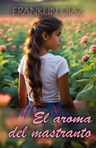 Title: El Aroma del Mastranto, Author: Franklin Díaz Lárez