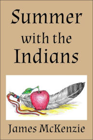 Title: Summer with the Indians, Author: James McKenzie