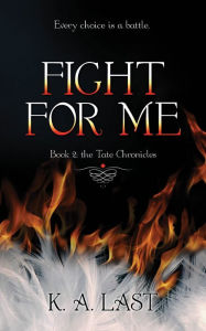 Title: Fight For Me (The Tate Chronicles #2), Author: K. A. Last