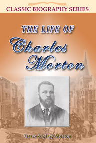 Title: The Life of Charles Morton, Author: Grace Morton