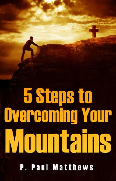 5 Steps to Overcoming Your Mountains