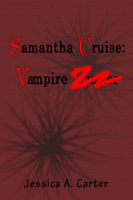 Title: Samantha Cruise: Vampire, Author: Jessica A. Carter