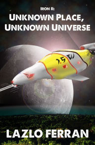 Title: Iron II: Unknown Place, Unknown Universe, Author: Lazlo Ferran