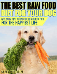 Title: Raw Dog Food Diet Guide: A Healthier & Happier Life for Your Best Friend, Author: Green Initiatives