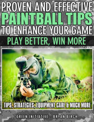 Title: Proven and Effective Paintball Tips to Enhance Your Game: Play Better, Win More!, Author: Green Initiatives