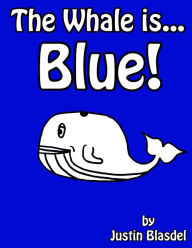 Title: The Whale is Blue!, Author: Justin Blasdel