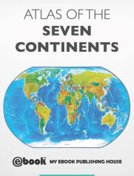 Title: Atlas of the Seven Continents, Author: My Ebook Publishing House