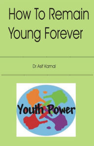 Title: How to Remain Young Forever, Author: Dr Kaka Kamal