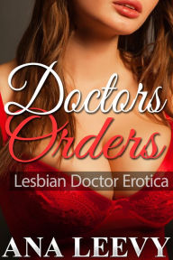Title: Doctors Orders: Lesbian Doctor Erotica, Author: Ana Leevy