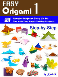 Title: Easy Origami 1: 21 Easy-Projects Step-by-Step to Do., Author: Kasittik