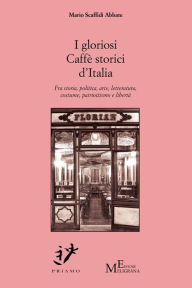 Title: I gloriosi Caffe storici d'Italia, Author: Mario Scaffidi Abbate