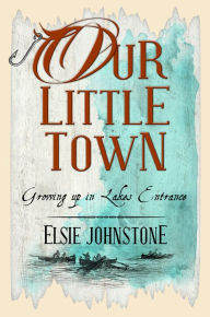 Title: Our Little Town, Author: Elsie Johnstone