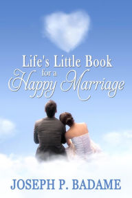Title: Life's Little Book for a Happy Marriage, Author: Joseph P. Badame