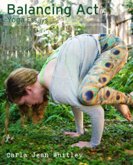 Title: Balancing Act: Yoga Essays, Author: Carla Jean Whitley