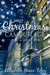 Title: Some Christmas Camouflage: A Short Story, Author: Elisabeth Grace Foley
