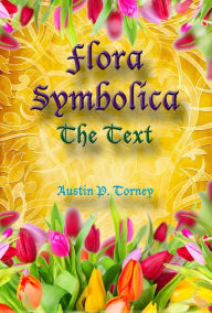 Title: Flora Symbolica: The Text, Author: Austin P. Torney