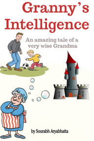 Title: Granny's Intelligence, Author: Sourabh Aryabhatta