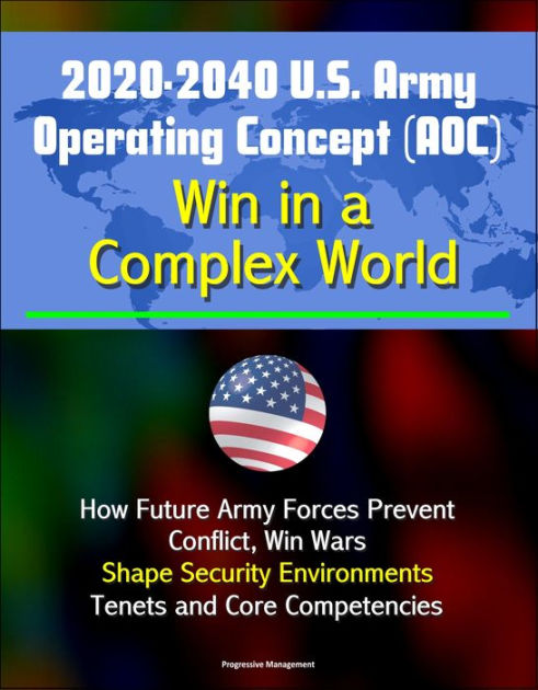 2020-2040 U.S. Army Operating Concept (AOC): Win in a Complex World ...