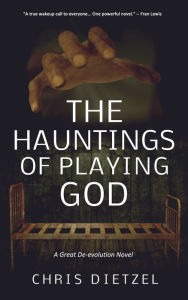 Title: The Hauntings of Playing God, Author: Chris Dietzel