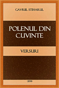 Title: Polenul din cuvinte, Author: Gavriil Stiharul