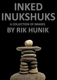 Title: Inked Inukshuks A Collection Of Images, Author: Rik Hunik