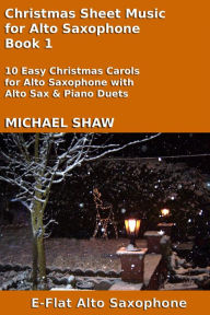 Title: Christmas Sheet Music for Alto Saxophone - Book 1 (Christmas Sheet Music For Woodwind Instruments, #1), Author: Michael Shaw