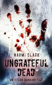 Title: Ungrateful Dead: An Ethan Banning File, Author: Naomi Clark