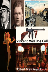 Title: Vincent Mad Dog Coll, Author: Robert Grey Reynolds Jr