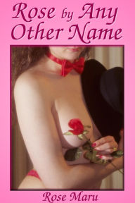Title: Rose by Any Other Name, Author: Rose Maru