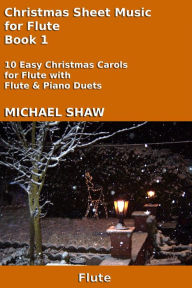 Title: Christmas Sheet Music for Flute - Book 1 (Christmas Sheet Music For Woodwind Instruments, #5), Author: Michael Shaw