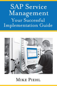 Title: SAP Service Management: Your Successful Implementation Guide, Author: Mike Piehl