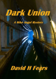 Title: Dark Union: A Mike Angel Mystery, Author: David H Fears