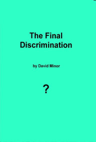 Title: The Final Discrimination, Author: David Minor