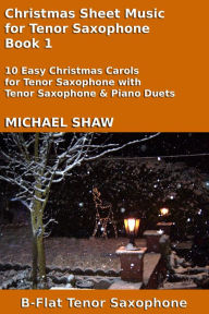 Title: Christmas Sheet Music for Tenor Saxophone - Book 1 (Christmas Sheet Music For Woodwind Instruments, #8), Author: Michael Shaw