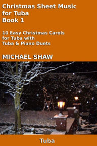 Title: Christmas Sheet Music for Tuba: Book 1, Author: Michael Shaw