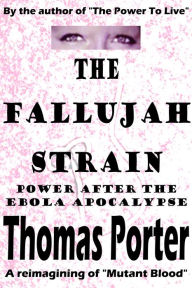 Title: The Fallujah Strain: Power After the Ebola Apocalypse, Author: Thomas Porter