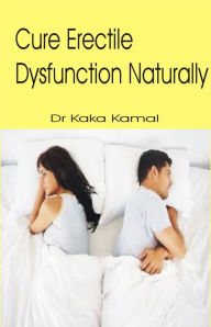 Title: Cure Erectile Dysfunction Naturally, Author: Dr Kaka Kamal