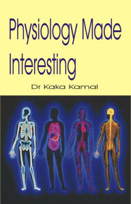 Title: Physiology Made Interesting, Author: Dr Kaka Kamal