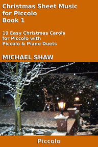 Title: Christmas Sheet Music for Piccolo - Book 1 (Christmas Sheet Music For Woodwind Instruments, #7), Author: Michael Shaw