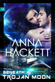 Title: Beneath a Trojan Moon (Phoenix Adventures #4), Author: Anna Hackett