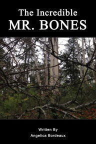 Title: The Incredible Mr Bones, Author: Angelica Bordeaux