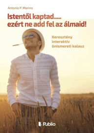 Title: Istentol kaptad.....ezert ne add fel az almaid!, Author: Antonio P. Marino