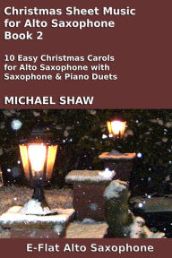 Title: Christmas Sheet Music for Alto Saxophone - Book 2 (Christmas Sheet Music For Woodwind Instruments, #2), Author: Michael Shaw