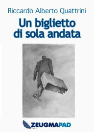 Title: Un biglietto di sola andata, Author: Riccardo Alberto Quattrini