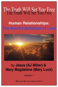 Title: Human Relationships: The World's Definition of Love Session 1, Author: Jesus (AJ Miller)
