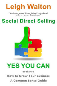 Title: Social Direct Selling Yes You Can! Book Two How to Grow Your Business, Author: Leigh Walton