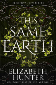 Title: This Same Earth: An Elemental Vampire Fantasy Novel, Author: Elizabeth Hunter