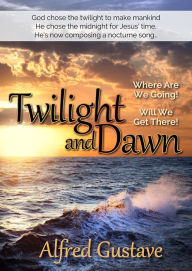 Title: Twilight and Dawn, Author: Alfred Gustave